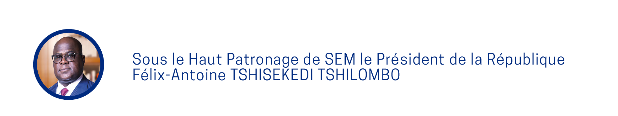 Sous le haut patronage de SEM le Président de la République Félix-Antoine TSHISEKEDI TSHILOMBO